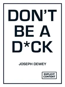 Don't Be a D*ck - Joseph Dewey
