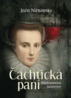 Čachtická paní - Příběh hraběnky Báthoryové - Jožo Nižnánský