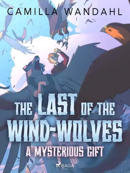 The Last of the Wind-Wolves: A Mysterious Gift - Camilla Wandahl
