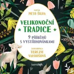 Velikonoční tradice - 9 příběhů s vystřihovánkami - Petr Šilha