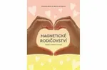 Magnetické rodičovství - Dominika Boček, Martina W. Opava