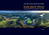 Kudy plyne Vltava - Václav Cílek, Tomáš Just, Zdenka Sůvová