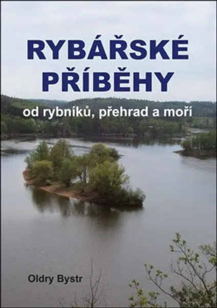 Rybářské příběhy od rybníků, přehrad a moří - Oldry Bystr