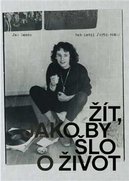 Bob Krčil (1952-1992). Žít, jako by šlo o život - Jan Douša