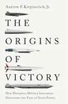 The Origins of Victory - Andrew F. Krepinevich Jr.