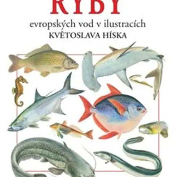 Ryby evropských vod v ilustracích Květoslava Híska - Lubomír Hanel, Květoslav Hísek, Andreska Jan
