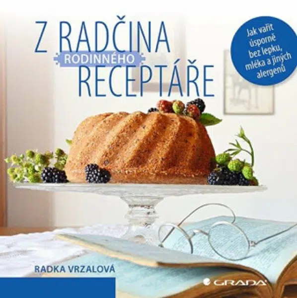 Z Radčina rodinného receptáře - Jak vařit úsporně bez lepku, mléka a jiných alergenů - Radka Vrzalová