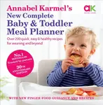 Annabel Karmelâ€™s New Complete Baby & Toddler Meal Planner: No.1 Bestseller with new finger food guidance & recipes - Annabel Karmelová
