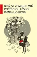 Když se zamiluje muž pošťáckou láskou - Irena Fuchsová - e-kniha