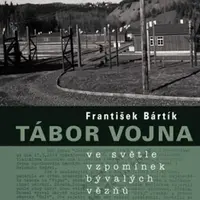 Tábor Vojna ve světle vzpomínek bývalých vězňů - František Bártík - e-kniha