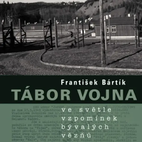 Tábor Vojna ve světle vzpomínek bývalých vězňů - František Bártík - e-kniha