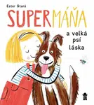 SuperMáňa a velká psí láska - Ester Stará, Milan Starý
