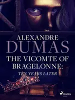 The Vicomte of Bragelonne: Ten Years Later - Alexandre Dumas