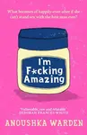 I'm F*cking Amazing - Anoushka Warden