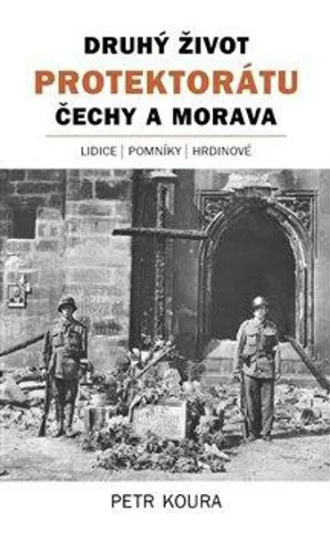 Druhý život Protektorátu Čechy a Morava - Petr Koura