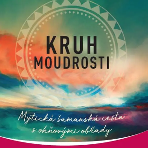 Kruh moudrosti - Mytická šamanská cesta - Alberto Villoldo