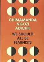 We Should All Be Feminists - Chimamanda Ngozi Adichieová