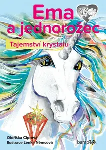 Ema a jednorožec - Tajemství krystalu - Oldřiška Ciprová, Lenka Němcová
