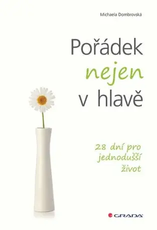 Pořádek nejen v hlavě - 28 dní pro jednodušší život - Michaela Dombrovská