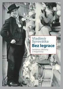 Bez legrace. Sentence, aforismy a magorismy - Vladimír Syrovátka