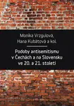 Podoby antisemitismu v Čechách a na Slovensku v 20. a 21. století - Hana Kubátová, Monika Vrzgulová - e-kniha