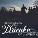 Detský folklórny súbor Drienka: A ťi predňík hraj - Detský folklórny súbor Drienka