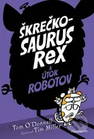 Škrečkosaurus rex a útok robotov - Tom O'Donnell, Tim Miller (ilustrátor) - kniha z kategorie Beletrie pro děti