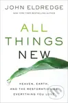 All Things New (Heaven, Earth, and the Restoration of Everything You Love) - kniha z kategorie Náboženská literatura