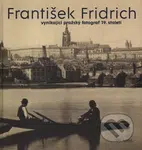 František Fridrich (Vynikající pražský fotograf 19. století) - kniha z kategorie Fotografie