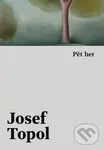 Pět her - Josef Topol