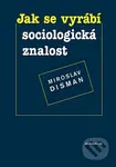 Jak se vyrábí sociologická znalost (Příručka pro uživatele) - kniha z kategorie Sociologie