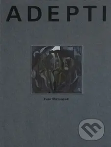 Adepti - Ivan Matoušek - kniha z kategorie Společenská beletrie