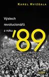 Výslech revolucionářů z roku ´89 - Karel Hvížďala - kniha z kategorie Životopisy