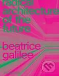 Radical Architecture of the Future - Beatrice Galilee - kniha z kategorie Architektura