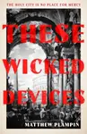 These Wicked Devices - Matthew Plampin