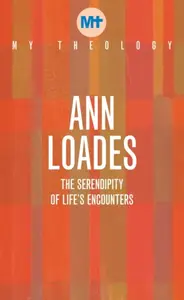 My Theology - Ann Loades