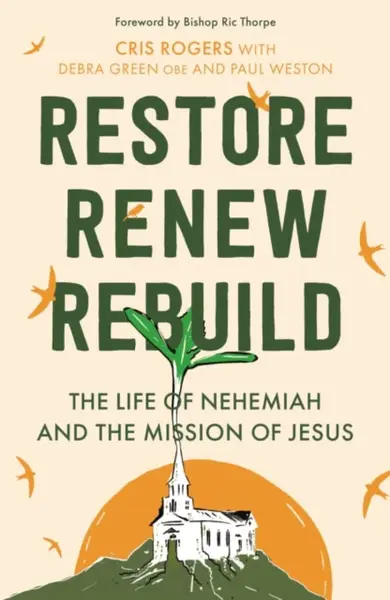 Restore, Renew, Rebuild - Cris Rogers, Debra, OBE Green