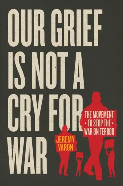 Our Grief Is Not a Cry for War - Jeremy Varon