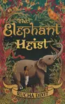 The Elephant Heist - Rucha Dixit