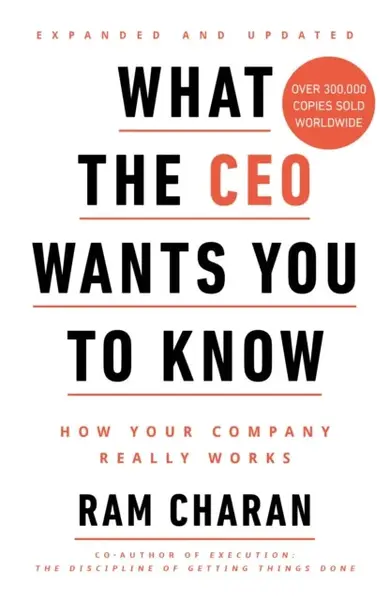 What the CEO Wants You to Know - Ram Charan