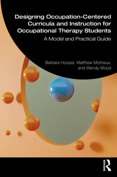 Designing Occupation-Centered Curricula and Instruction for Occupational Therapy Students - Barbara Hooper