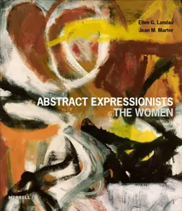 Abstract Expressionists - Ellen G Landau, Joan M Marter