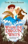 Where the Dragon Waits - Tom Moorhouse