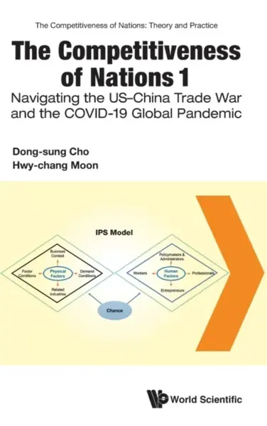The Competitiveness Of Nations 1: Navigating The Us-china Trade War And The Covid-19 Global Pandemic - Dong-sung , Korea) Cho, Hwy-chang , Korea) Moon