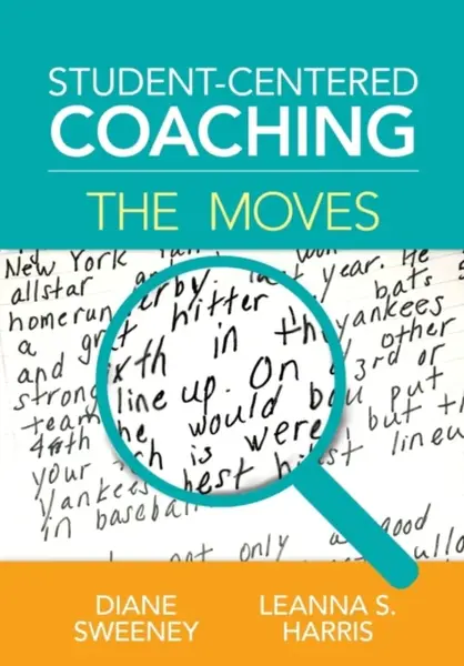 Student-Centered Coaching: The Moves - Diane Sweeney, Leanna S. Harris