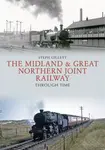 The Midland & Great Northern Joint Railway Through Time - Steph Gillett