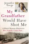 My Grandfather Would Have Shot Me - Jennifer Teege, Nikola Sellmair