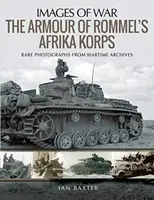 The Armour of Rommel's Afrika Korps - Ian Baxter