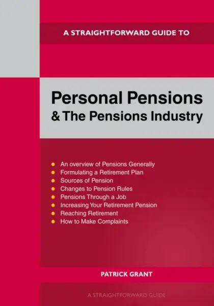 A Straightforward Guide to Personal Pensions and the Pensions Industry - Patrick Grant