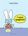 I Want Spaghetti! - Stephanie Blake